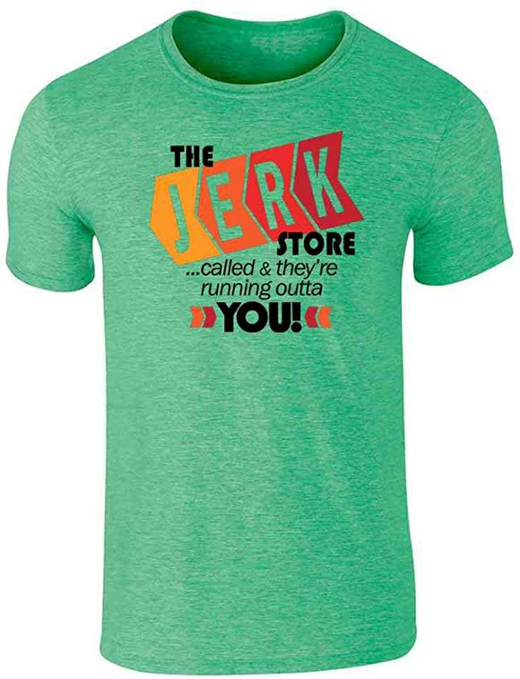 The Jerk Store Called They're Running Out of You! Funny Quote 90s Graphic for Men T-Shirt Green